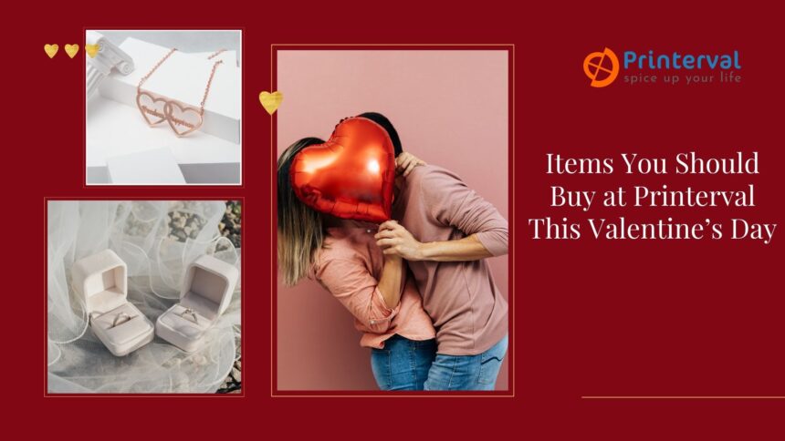 Items You Should Buy at Printerval This Valentine’s Day